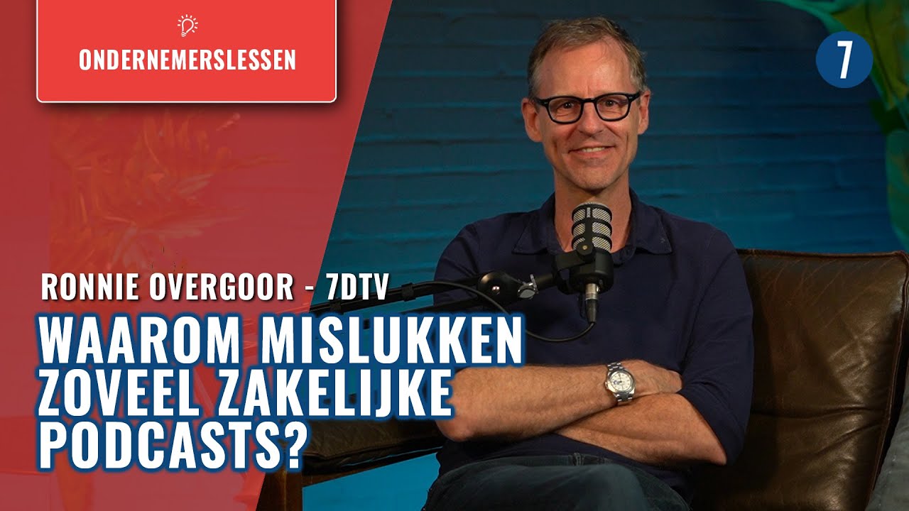 De 6 FAALFACTOREN van ZAKELIJKE PODCASTS | 7DTV | Ronnie Overgoor